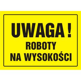 TABLICA BUDOWLANA - UWAGA! ROBOTY NA WYSOKOŚCI - OA 004 DY PN
